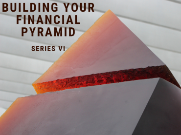 Building Your Financial Pyramid – Series VI (Level 5 Wealth Distribution)