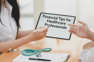 Financial Tips For Healthcare Professionals to Put Their Personal Finances In Order