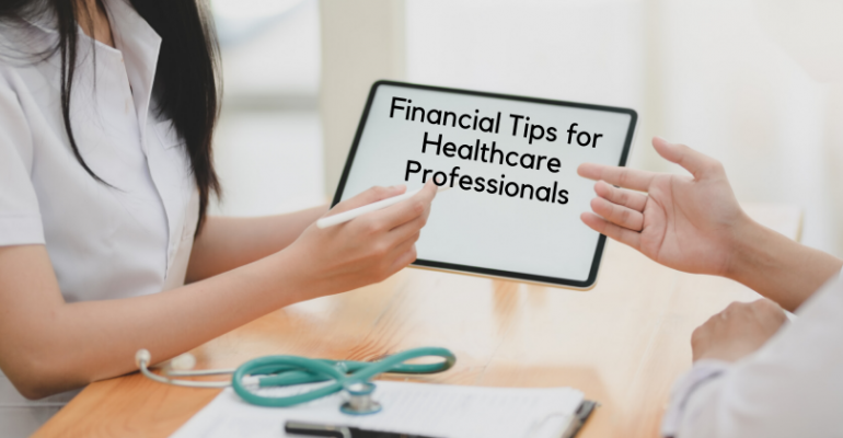 Financial Tips For Healthcare Professionals to Put Their Personal Finances In Order