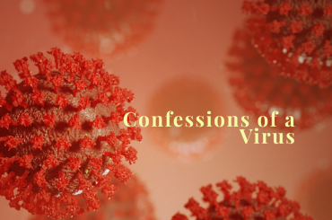 Confessions of a Virus: A View From The Other Side