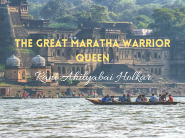 The Great Maratha Warrior Queen: Rani Ahilyabai Holkar