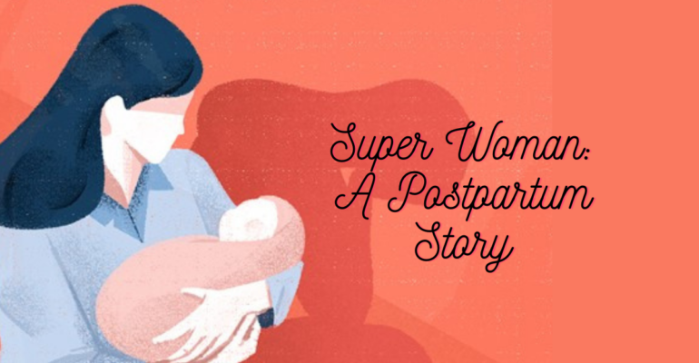 Super Woman: A Postpartum Story