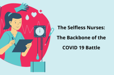 The Selfless Nurses: The Backbone of the COVID 19 Battle