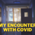 My Encounter with Covid!