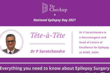 Epilepsy Surgery 101: The Checkup Tête-à-tête with Dr P Saratchandra