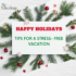 HAPPY HOLIDAYS: TIPS FOR A STRESS- FREE VACATION