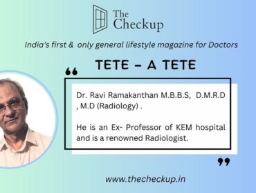In conversation with Dr. Ravi Ramakanthan – ( MD Radiology & EX – Head of Department of Radiology at KEM Hospital )